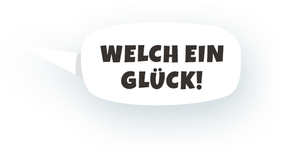 Welch ein Glück!