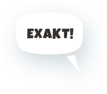 Exakt!